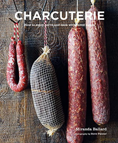 Charcuterie: How to enjoy, serve and cook with cured meats - Miranda Ballard [KSIĄŻKA]