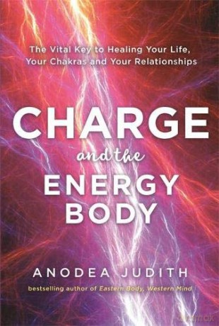 Charge and the Energy Body: The Vital Key to Healing Your Life, Your Chakras and Your Relationships - Anodea Judith [KSIĄŻKA]