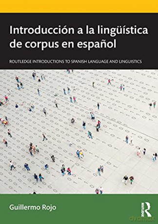 Introducción A La Lingüística De Corpus En Espanol (Routledge Introductions To Spanish Language And Linguistics) - Guillermo Rojo [KSIĄŻKA]