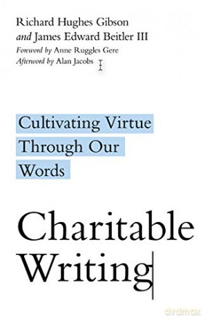 Charitable Writing: Cultivating Virtue Through Our Words - Richard Hughes Gibson [KSIĄŻKA]