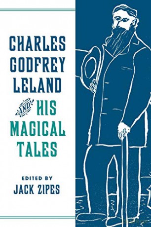 Charles Godfrey Leland and His Magical Tales Series in Fairy-Tale Studies [KSIĄŻKA]