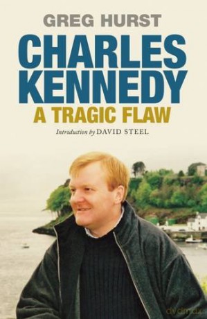 Charles Kennedy: A Tragic Flaw - Greg Hurst [KSIĄŻKA]