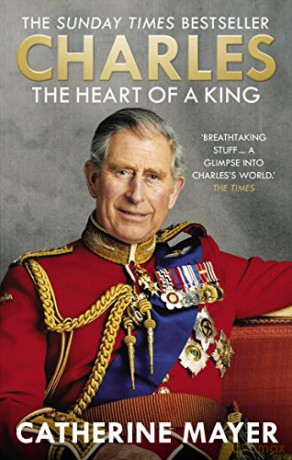 Charles: The Heart of a King - Catherine Mayer [KSIĄŻKA]