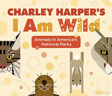 Charley Harper's I Am Wild - Charley Harper [KSIĄŻKA]
