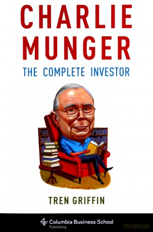 Charlie Munger: The Complete Investor Columbia Business School Publishing - Tren Griffin [KSIĄŻKA]