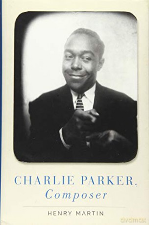 Charlie Parker, Composer: Hardback - Henry Martin [KSIĄŻKA]