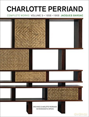 Charlotte Perriand: 1955-1968 Volume 3: Complete Works: Complete Works. Volume 3: 1956 - 1968 - Jacques Barsac [KSIĄŻKA]