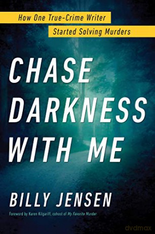 Chase Darkness with Me: How One True-Crime Writer Started Solving Murders - Billy Jensen [KSIĄŻKA]