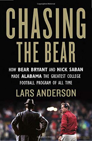 Chasing the Bear: How Bear Bryant and Nick Saban Made Alabama the Greatest College Football Program of All Time - Lars Anderson [KSIĄŻKA]