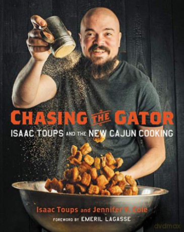 Chasing the Gator: Isaac Toups and the New Cajun Cooking - Isaac Toups [KSIĄŻKA]