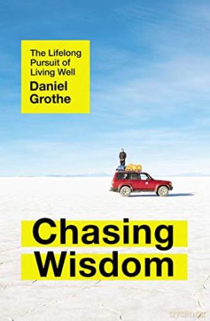 Chasing Wisdom: The Lifelong Pursuit of Living Well - Daniel Grothe [KSIĄŻKA]