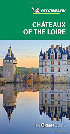 Châteaux of the Loire - Michelin Green Guide: The Green Guide Michelin Tourist Guides - michelin [KSIĄŻKA]