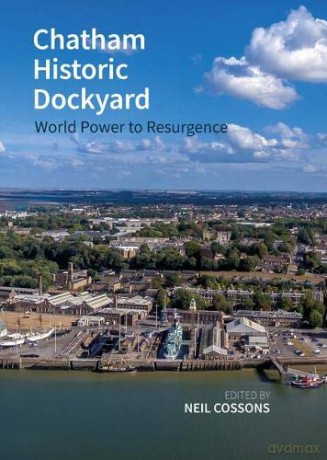 Chatham Historic Dockyard: World Power to Resurgence Historic England - Sir Neil Cossons [KSIĄŻKA]