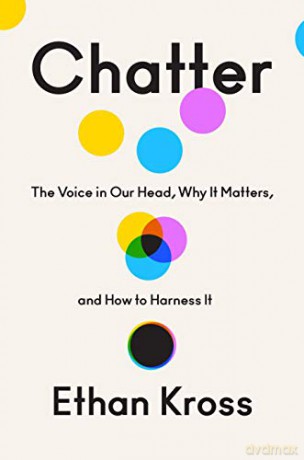 Chatter: The Voice in Our Head, Why It Matters, and How to Harness It - Ethan Kross [KSIĄŻKA]