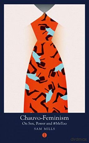 Chauvo-Feminism: On Sex, Power and #MeToo: 4 Mood Indigo - Sam Mills [KSIĄŻKA]