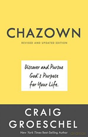 Chazown, Revised and Updated Edition: Discover and Pursue God's Purpose for Your Life: Define your Vision. Pursue your Passion. Live your Life on Purpose - Craig Groeschel [KSIĄŻKA]