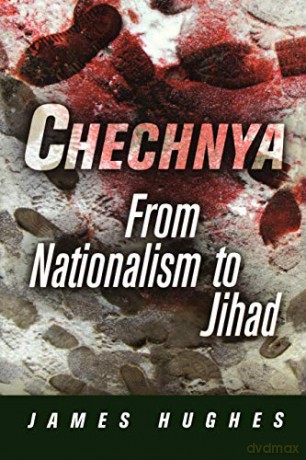 Chechnya: From Nationalism to Jihad National and Ethnic Conflict in the 21st Century - James Hughes [KSIĄŻKA]
