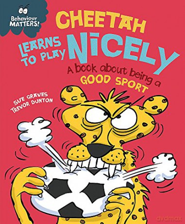 Cheetah Learns to Play Nicely - A book about being a good sport Behaviour Matters - Sue Graves [KSIĄŻKA]