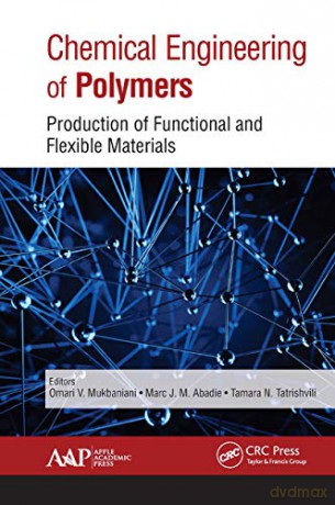 Chemical Engineering of Polymers: Production of Functional and Flexible Materials - Omari V. Mukbaniani [KSIĄŻKA]