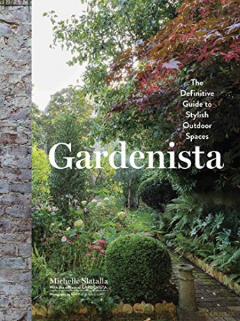 Gardenista: The Definitive Guide To Stylish Outdoor Spaces - Michelle Slatalla [KSIĄŻKA]