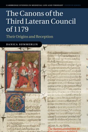 The Canons Of The Third Lateran Council Of 1179: Their Origins And Reception: 116 (Cambridge Studies In Medieval Life And Thought: Fourth Series, Series Number 116) - Danica Summerlin [KSIĄŻKA]
