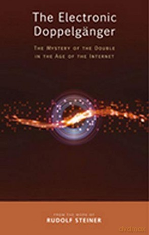 The Electronic Doppelganger: The Mystery Of The Double In The Age Of The Internet - Rudolf Steiner [KSIĄŻKA]