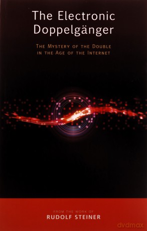 The Electronic Doppelganger: The Mystery Of The Double In The Age Of The Internet - Rudolf Steiner [KSIĄŻKA]