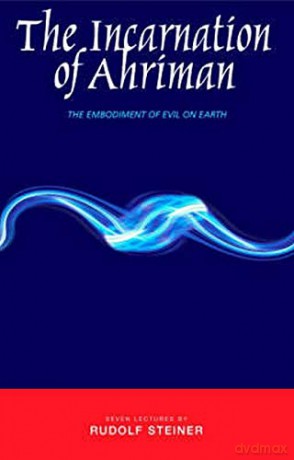 The Incarnation Of Ahriman: The Embodiment Of Evil On Earth - Rudolf Steiner [KSIĄŻKA]