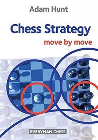 Chess Strategy: Move by Move - Adam Hunt [KSIĄŻKA]