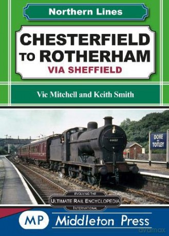 Chesterfield To Rotherham: via Sheffield Northern Lines - Vic Mitchell [KSIĄŻKA]