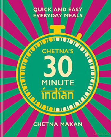 Chetna's 30-minute Indian: Quick and easy everyday meals - Chetna Makan [KSIĄŻKA]