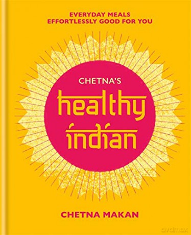 Chetna's Healthy Indian: Everyday family meals effortlessly good for you - Chetna Makan [KSIĄŻKA]