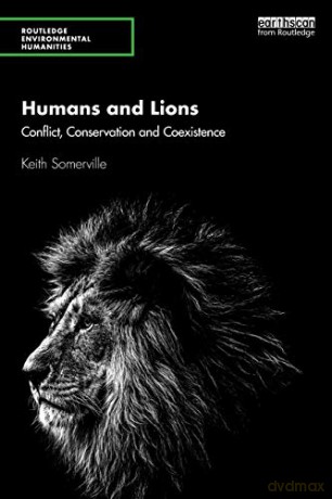 Humans And Lions: Conflict, Conservation And Coexistence (Routledge Environmental Humanities) - Keith Somerville [KSIĄŻKA]