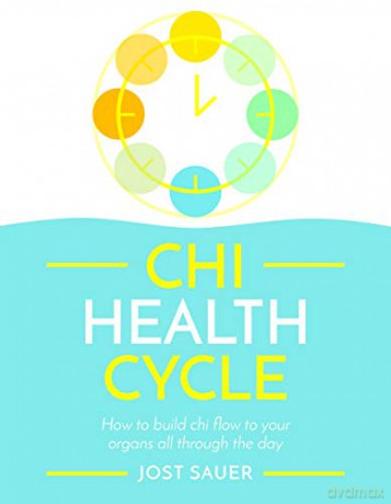 Chi Health Cycle: How to build chi flow to your organs all through the day - Jost Sauer [KSIĄŻKA]