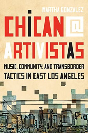 Chican@ Artivistas: Music, Community, and Transborder Tactics in East Los Angeles - Martha Gonzalez [KSIĄŻKA]