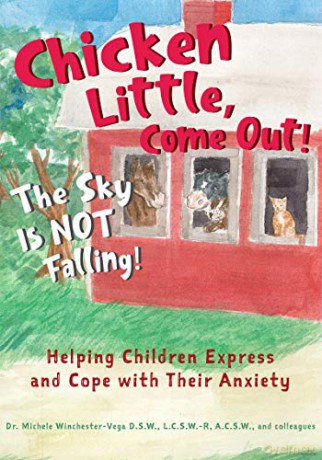 Chicken Little, Come Out! The Sky Is Not Falling!: Helping Children Express and Cope with Their Anxiety Learn to Read, Mental Health for Kids - Michele Winchester Vega D.S.W. LCSW-R [KSIĄŻKA]