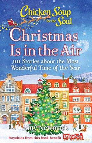 Chicken Soup for the Soul: Christmas Is in the Air: 101 Stories about the Most Wonderful Time of the Year - Amy Newmark [KSIĄŻKA]