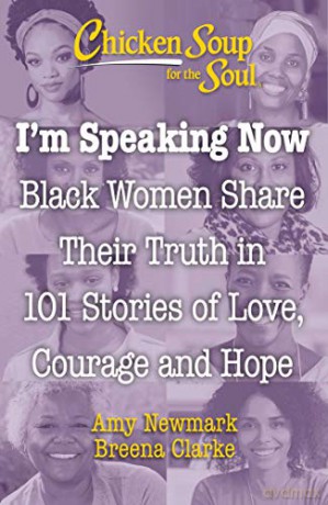 Chicken Soup for the Soul: I'm Speaking Now: Black Women Share Their Truth in 101 Stories of Love, Courage and Hope - Breena Clarke [KSIĄŻKA]