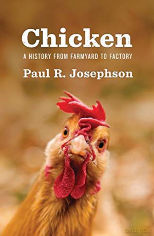 Chicken: A History from Farmyard to Factory Environmental History - Paul R. Josephson [KSIĄŻKA]