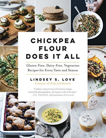 Chickpea Flour Does It All: Gluten-Free, Dairy-Free, Vegetarian Recipes for Every Taste and Season - S., Lindsey Love [KSIĄŻKA]
