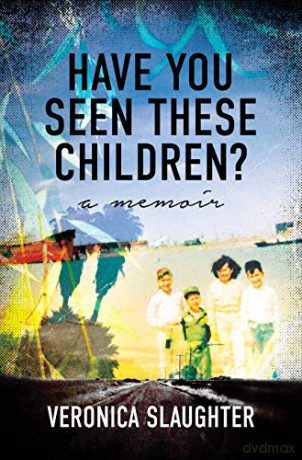 Have You Seen These Children: A Memoir - Veronica Slaughter [KSIĄŻKA]