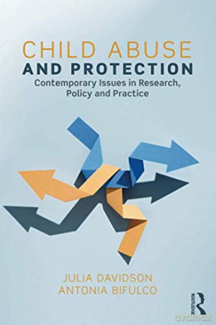 Child Abuse and Protection: Contemporary issues in research, policy and practice - Julia Davidson [KSIĄŻKA]