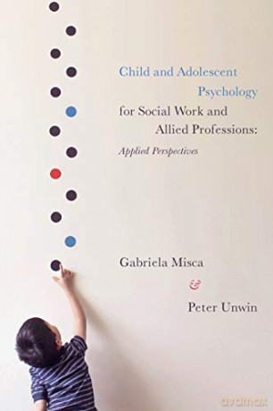 Child and Adolescent Psychology for Social Work and Allied Professions: Applied Perspectives - Gabriela Misca [KSIĄŻKA]