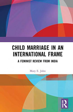 Child Marriage in an International Frame: A Feminist Review from India - Mary E. John [KSIĄŻKA]
