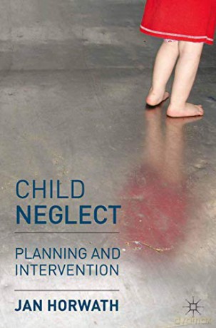 Child Neglect: Planning and Intervention - Jan Horwath [KSIĄŻKA]