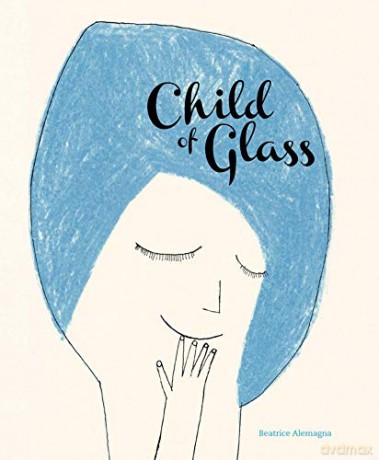 Child of Glass - Beatrice Alemagna [KSIĄŻKA]