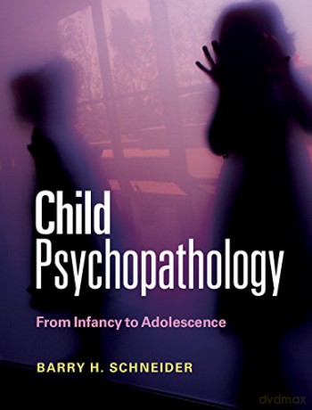 Child Psychopathology: From Infancy to Adolescence - Barry H. Schneider [KSIĄŻKA]