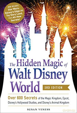 The Hidden Magic Of Walt Disney World, 3Rd Edition: Over 600 Secrets Of The Magic Kingdom, Epcot, Disney's Hollywood Studios, And Disney's Animal Kingdom - Susan Veness [KSIĄŻKA]