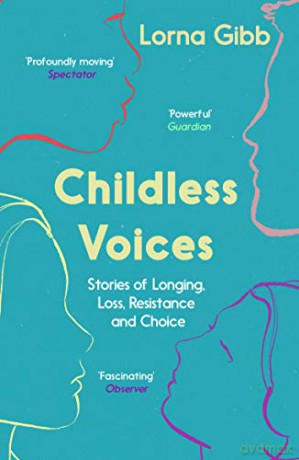 Childless Voices: Stories of Longing, Loss, Resistance and Choice - Lorna Gibb [KSIĄŻKA]