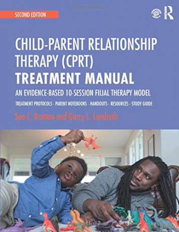 Child-Parent Relationship Therapy CPRT Treatment Manual: An Evidence-Based 10-Session Filial Therapy Model: 2 - Sue C. Bratton [KSIĄŻKA]